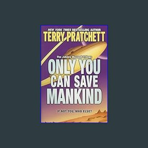 #^Download ❤ Only You Can Save Mankind (Johnny Maxwell Trilogy, 1) ebook