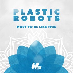 Plastic Robots - Must To Be Like This