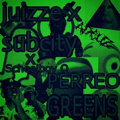 Juizze × SubCity × SchoolBoy Q - Perreo Greens (adeuz remix)