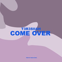 Come over by T3r3siiah
