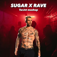 Sugar X R.A.V.E. - Maroon 5 X Chris Davies (TarJet Mashup) FREE DOWNLOAD