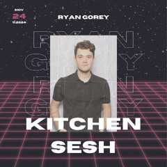 Ryan Gorey Kitchen Sesh Nov 2024