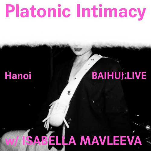 Platonic Intimacy W/ Isabella Mavleeva on 百会 BAIHUI.LIVE