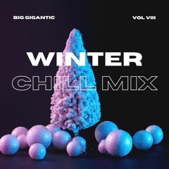 Big Gigantic's Winter Chill Mix : Vol VIII