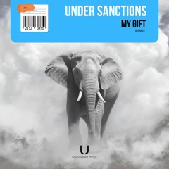 Under Sanctions - My Gift (Extended Mix) [Unparalleled Things]