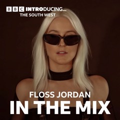 Floss Jordan's DJ Mix on BBC Introducing - Featured Artist