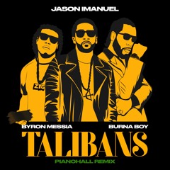 Byron Messia - Talibans (Ft. Burna Boy) (Jason Imanuel's Pianohall Remix)