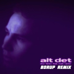 alt det - Thor Farlov (feat. Noah Carter) Borup remix