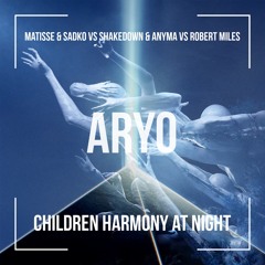 Children Harmony At Night - MATISSE & SADKO vs SHAKEDOWN & ANYMA vs ROBERT MILES [FREE DOWNLOAD]