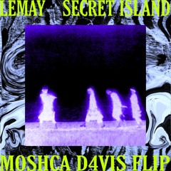 LEMAY - SECRET ISLAND (MO$HCA & D4VIS FLIP) SUPPORT BY: RAYRAY