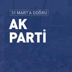 31 Mart’a Doğru AK Parti