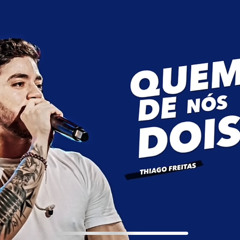 Quem de Nós Dois - Thiago Freitas