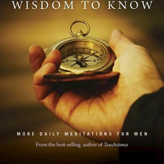 EPUB READ Wisdom to Know: More Daily Meditations for Men from the Best-Selling Author