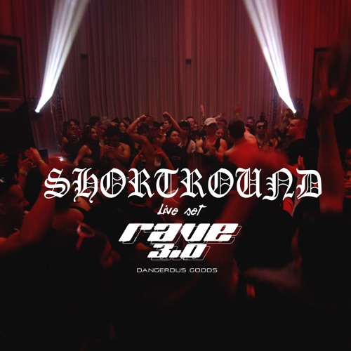 ShortRound live set Rave 3.0 DANGEROUS GOODS