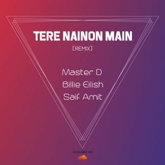 MasterD x Billie Eilish - Tere Nainon Main (Remix) - Saif Amit