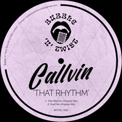 CALLVIN - That Rhythm [BNT051] Bubble N Twist Rec / 18th June 2021