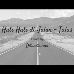 Hati Hati di Jalan  - Tulus  cover by ditaoctavina