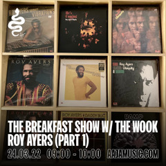 The Breakfast Show w/ The Wook : Roy Ayers (pt.1) - Aaja Channel 1 - 24 03 22