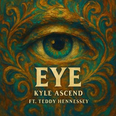 EYE - Kyle Ascend ft Teddy Hennessey