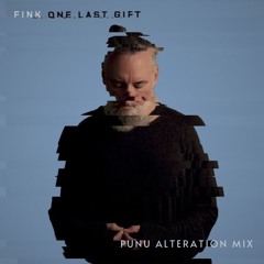 Fink - One Last Gift - Alteration Mix - FREE DOWNLOAD
