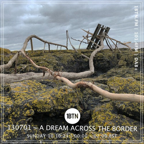 130701 - A Dream Across The Border 26 - radio show on 1BTN - 10.10.21