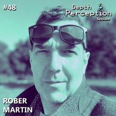 Depth Perception Sessions #48 - Rober Martin