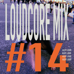 Alby Loud presents: LOUDCORE MIX #14