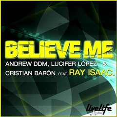 Andrew Ddm  Lucifer Lopez  Christian Baron Feat Ray Isaac Feat. Ray Isaac - Believe Me 2010