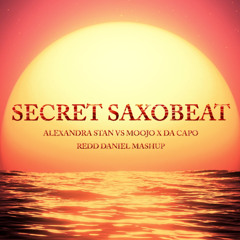 ALEXANDRA STAN VS MOOJO , DA CAPO - SECRET SAXOBEAT ( REDD DANIEL MASHUP ) BUY = FREE DOWNLOAD