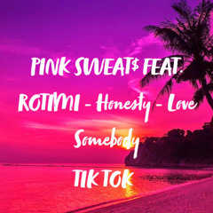pink sweats feat. rotimi -  honesty - love somebody mashup Tik Tok