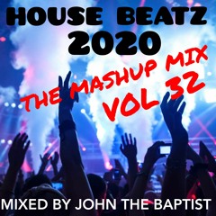 House Beatz 2020 The Mashup Mix Vol 32 Mixed By John The Baptist