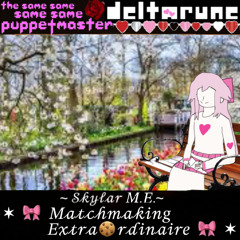 [PIP3JAM] Skylar M.E. ~ “Matchmaking Extraordinaire” - [Deltarune; The 4Same Puppetmaster]