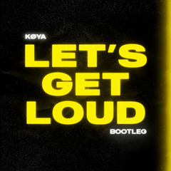 Let's Get Loud [Køya's Bootleg] - [2K Sub THX ❤️]