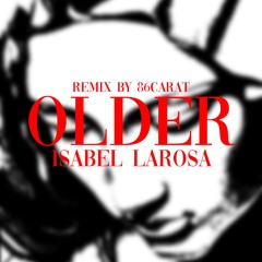 Isabel LaRosa - Older (remix by 86CARAT)