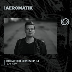 AEROMATIK | IbogaTech Records Series Ep. 34 | 29/06/2023