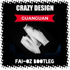 Crazy Design - Guanguan (FAI - OZ Bootleg)