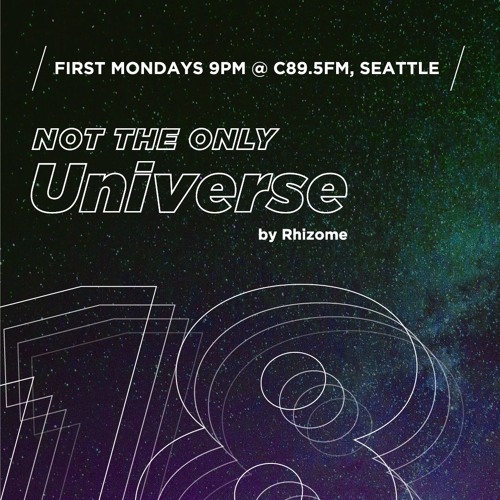 Ep 18 - "Not The Only Universe" on C89.5FM, by Rhizome