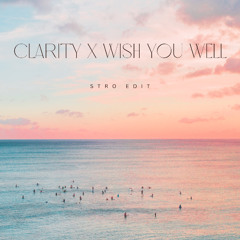 Clarity x Wish You Well (Stro Mashup)