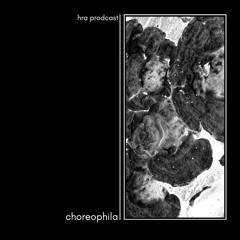 HRA PODCAST 089 // CHOREOPHILA [RESIDENT]