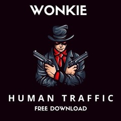 WONKIE - HUMAN TRAFFIC (FREE DOWNLOAD)