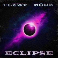 FLXWT x MÖRK - ECLIPSE