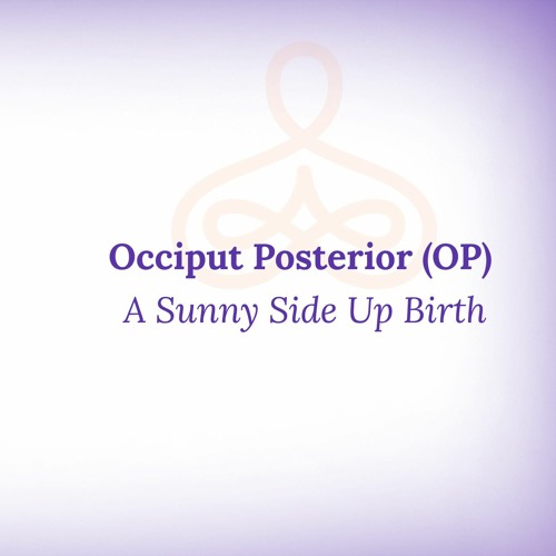 "Occiput Posterior (OP) - A Sunny Side Up Birth"