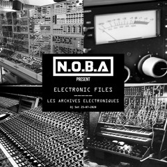 N.O.B.A Present ELECTRONIC FILES - Les Archives Electroniques (Dj Set 25-07-2020)