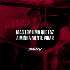 Mas Tem Uma Que Faz a Minha Mente Pirar