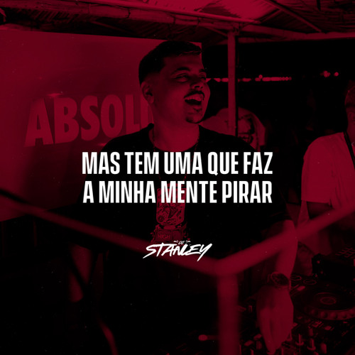 Mas Tem Uma Que Faz a Minha Mente Pirar