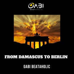 From Damascus To Berlin -Gabi BeatAholic 2021