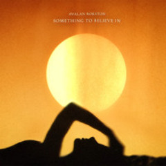 AVALAN ROKSTON  - something to believe (rmx2rlty deep edit)