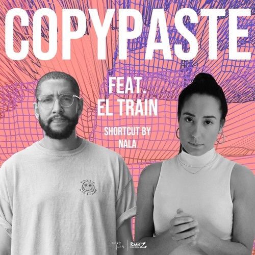 COPYPASTE Radio | feat. El Train & NALA | 08-21 | Radio Z