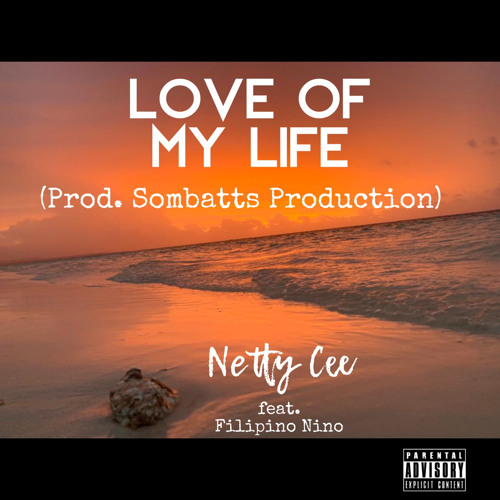 Netty Cee feat. Filipino Nino — Love of My Life (Prod. Sombatts Production)