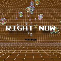 RIGHT NOW